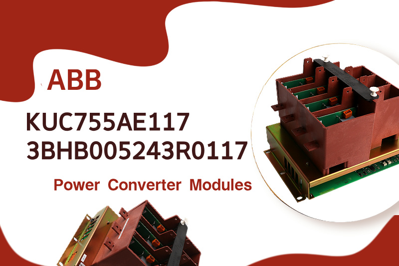 Mengoptimalkan Efisiensi Energi dengan Modul Konverter Daya ABB KUC755AE117 3BHB005243R0117
